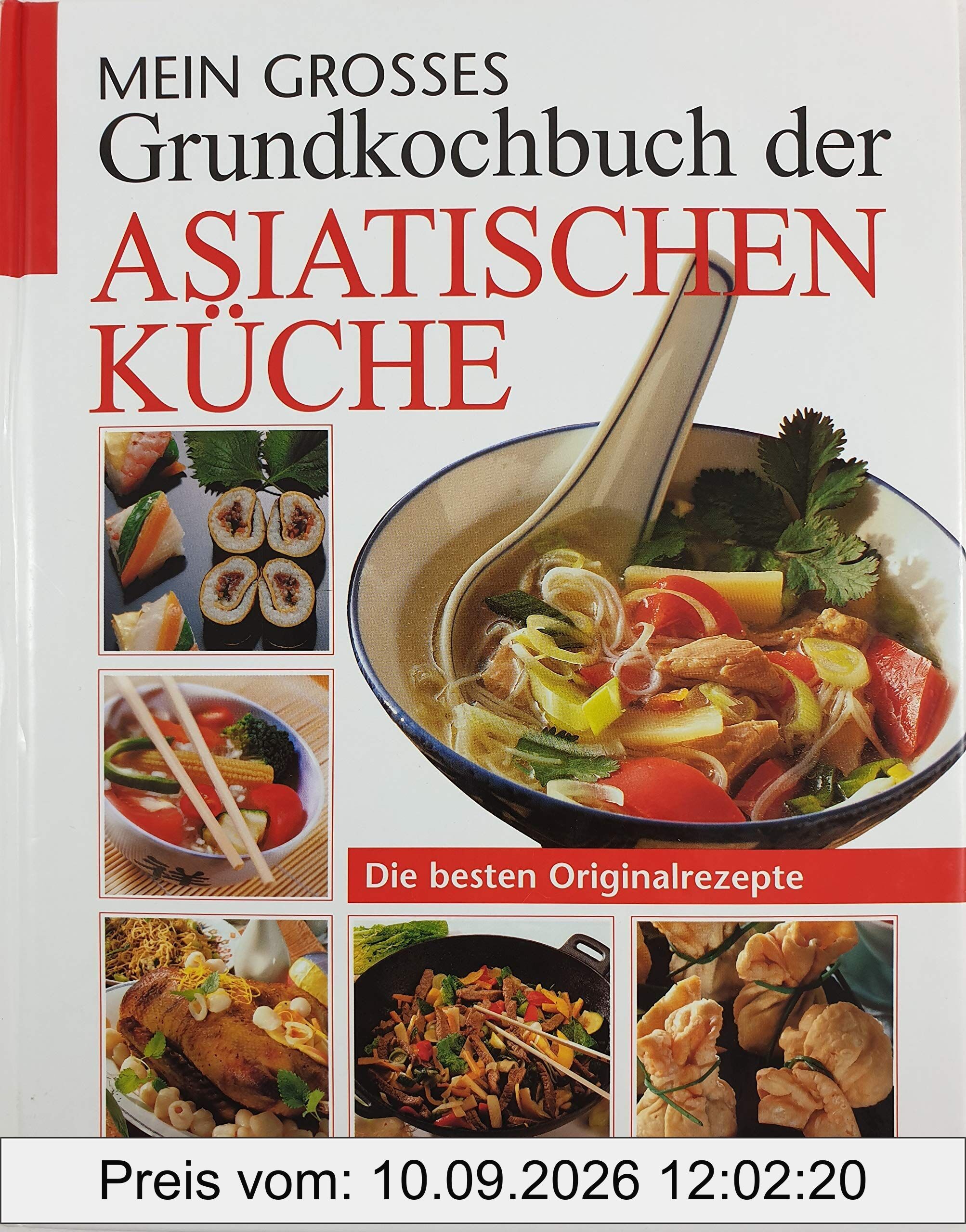 Mein grosses Grundkochbuch der asiatischen Küche: Die besten Originalrezepte