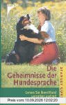 Die Geheimnisse der Hundesprache. Lernen Sie Ihren Hund verstehen und mit ihm zu kommunizieren