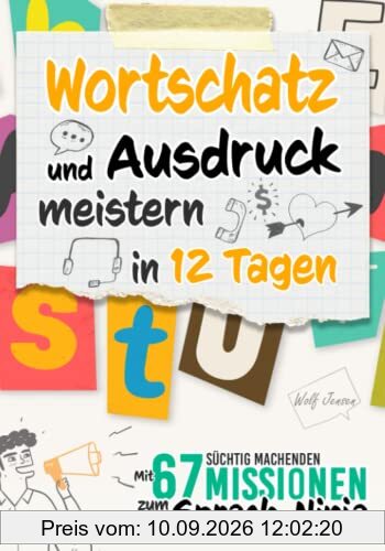 Wortschatz und Ausdruck meistern in 12 Tagen: Mit 67 süchtig machenden Missionen zum Sprach-Ninja