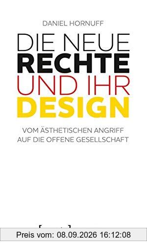 Die Neue Rechte und ihr Design: Vom ästhetischen Angriff auf die offene Gesellschaft (X-Texte zu Kultur und Gesellschaft)
