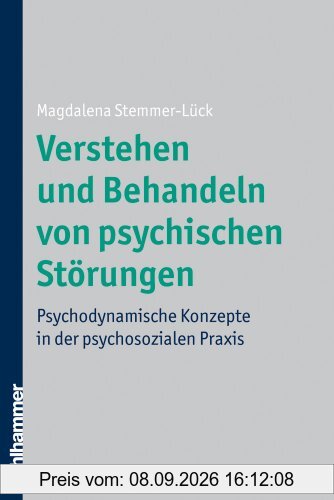 Verstehen und Behandeln von psychischen Störungen: Psychodynamische Konzepte in der psychosozialen Praxis