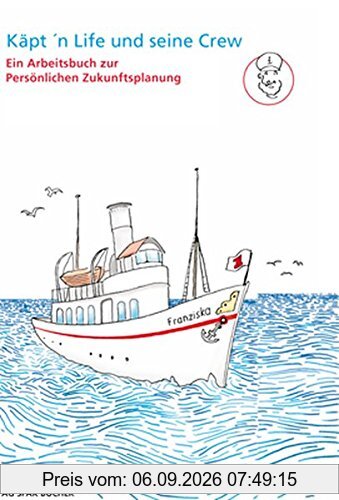 Käpt'n Life und seine Crew: Ein Arbeitsbuch zur persönlichen Zukunftsplanung