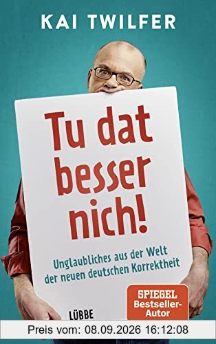 Tu dat besser nich!: Unglaubliches aus der Welt der neuen deutschen Korrektheit