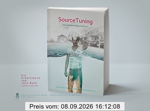 SourceTuning - Die verlässliche Intelligenz des Körpers: Arbeitsbuch für Schauspieler zur Rollenarbeit und Szenenvorbereitung