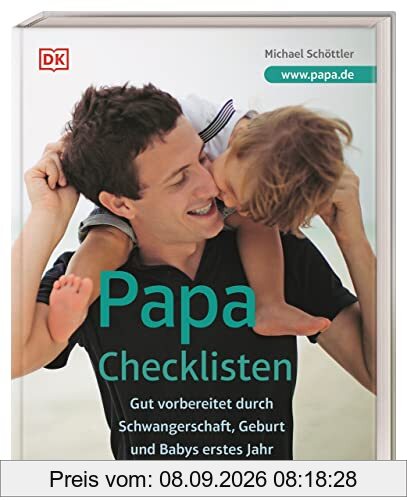 Papa-Checklisten: Gut vorbereitet durch Schwangerschaft, Geburt und Babys erstes Jahr. Ein umfassender Ratgeber für alle werdenden Väter