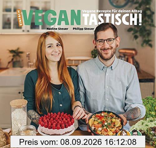 Einfach vegantastisch!: Vegane Rezepte für deinen Alltag.: Vegane Rezepte fr deinen Alltag.