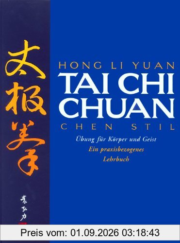 Tai Chi Chuan: Chen Stil. Übungen für Körper und Geist. Ein praxisbezogenes Lehrbuch