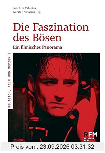 Die Faszination des Bösen.: Ein filmisches Panorama (Religion, Film und Medien)