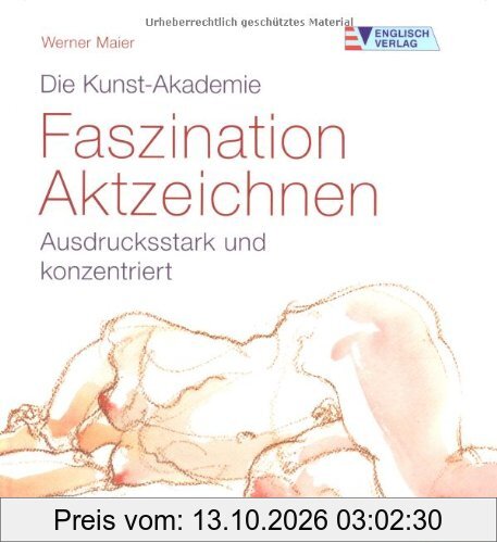 Die Kunst-Akademie. Faszination Aktzeichnen: Ausdrucksstark und konzentriert