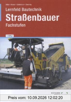 Lernfeld Bautechnik. Fachstufen Straßenbauer: Mit vielen Beispielen, projektbezogenen und handlungsorientierten Aufgaben sowie zahlreichen, mehrfarbigen Abbildungen