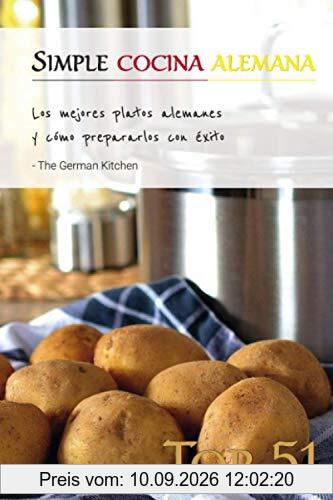 Simple Cocina Alemana: Los mejores platos alemanes y cómo prepararlos con éxito
