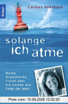 Solange ich atme: Meine dramatische Flucht über die Ostsee ans Ende der Welt: Meine dramatische Flucht über die Ostsee bis ans Ende der Welt