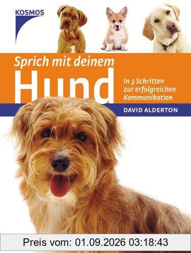 Sprich mit deinem Hund: In 3 Schritten zur erfolgreichen Kommunikation