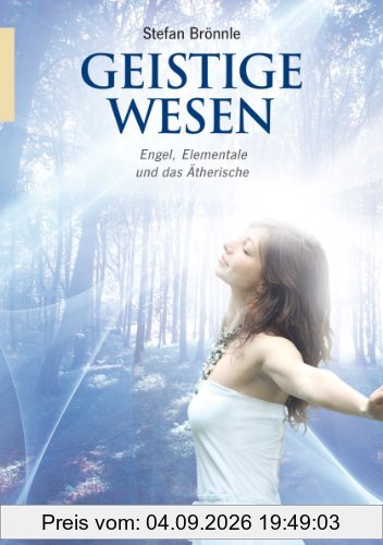 Geistige Wesen: Engel, Elementale und das Ätherische