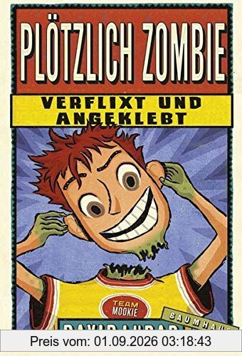Plötzlich Zombie - Verflixt und angeklebt: Band 5