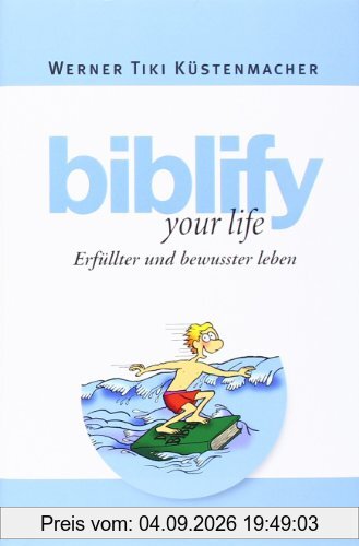 biblify your life: Erfüllter und bewusster leben