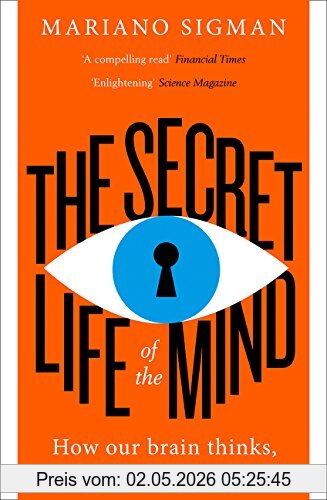 Mariano Sigman The Secret Life Of The Mind, How Our Brain Thinks, Feels And Decides