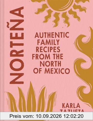 Norteña: The new cookbook for authentic Mexican recipes, perfect for healthy family food summer 2024