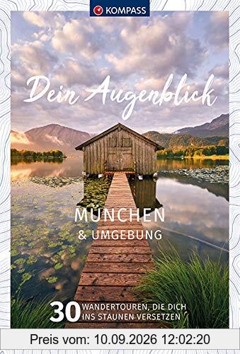 Dein Augenblick München und Umgebung: 30 Wandertouren, die dich ins Staunen versetzen. (KOMPASS-Themen-Wanderführer, Band 1682)