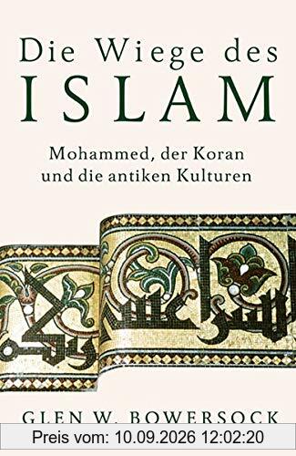 Die Wiege des Islam: Mohammed, der Koran und die antiken Kulturen