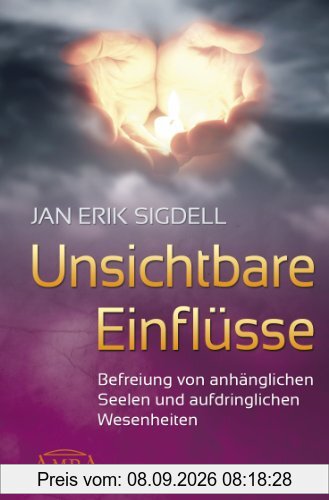 Unsichtbare Einflüsse. Befreiung von anhänglichen Seelen und aufdringlichen Wesenheiten