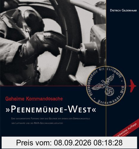 Geheime Kommandosache: Peenemünde-West: Eine dokumentierte Führung über das Gelände der ehemaligen Erprobungsstelle der Luftwaffe und des NVA-Geschwaderflugplatzes