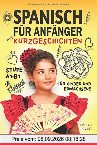 Spanisch für Anfänger mit Kurzgeschichten: Spanisch Lernen Einfach und Schnell für Kinder und Erwachsene Stufe A1 B1 (Las Aventuras de Valeria y Luciano, Band 1)