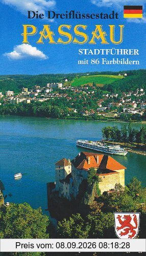 Die Dreiflüssestadt Passau, 'das bayerische Venedig': Stadtführer durch die historische Altstadt mit seinen Stadtteilen