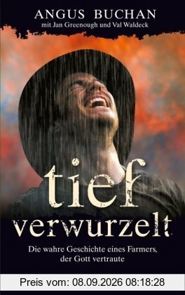 Tief verwurzelt: Die wahre Geschichte eines Farmers, der Gott vertraute