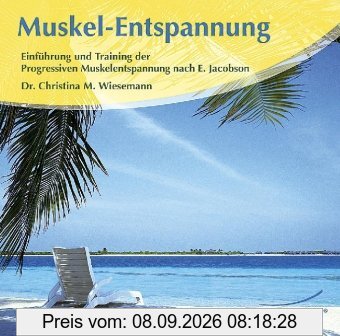 Muskel-Entspannung: Einführung und Training der Progressiven Muskelentspannung nach E. Jacobson