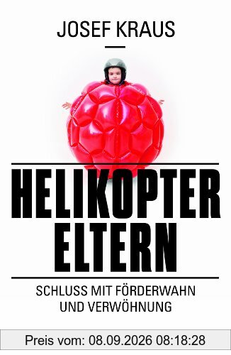 Helikopter-Eltern: Schluss mit Förderwahn und Verwöhnung