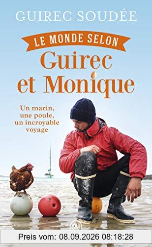 Le monde selon Guirec et Monique : un marin, une poule, un incroyable voyage : récit