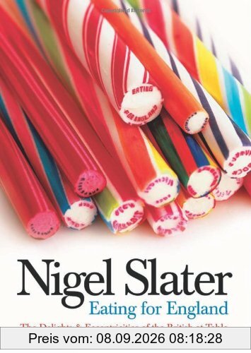 Eating for England: The Delights & Eccentricities of the British at the Table: The Delights and Eccentricities of the British at Table