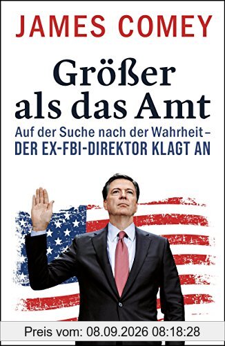 Größer als das Amt: Auf der Suche nach der Wahrheit - der Ex-FBI-Direktor klagt an