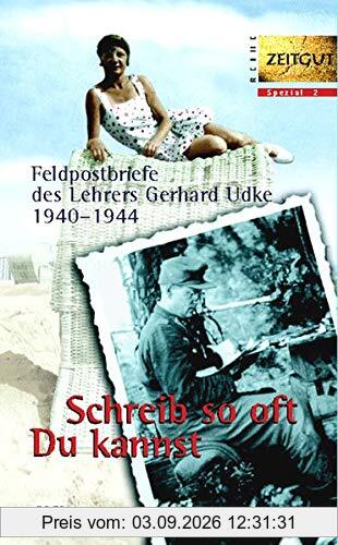 Schreib so oft Du kannst. Feldpostbriefe 1940-1944 (Zeitgut - Schicksale)