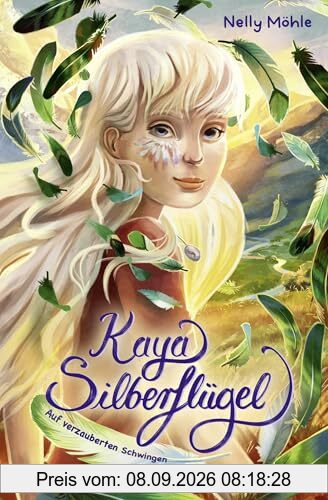 Kaya Silberflügel - Auf verzauberten Schwingen: Magische Kinderbuchreihe ab 9 Jahren │ Spannendes Vogel Fantasy Abenteuer von Nelly Möhle