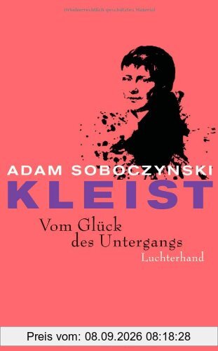 Kleist: Vom Glück des Untergangs