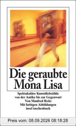 Die geraubte Mona Lisa: Spektakuläre Kunstdiebstähle von der Antike bis zur Gegenwart (insel taschenbuch)