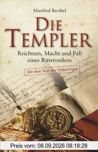 Die Templer: Reichtum, Macht und Fall eines Ritterordens