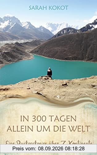 In 300 Tagen allein um die Welt: Eine Rucksackreise über 7 Kontinente