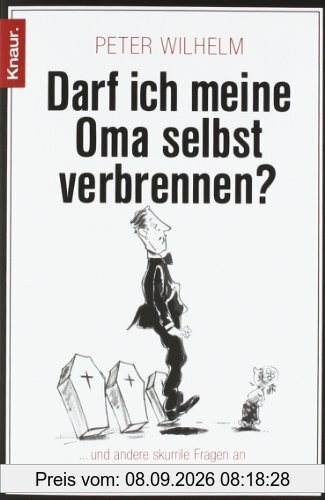 Darf ich meine Oma selbst verbrennen?: ... und andere skurrile Fragen an Deutschlands bekanntesten Bestatter