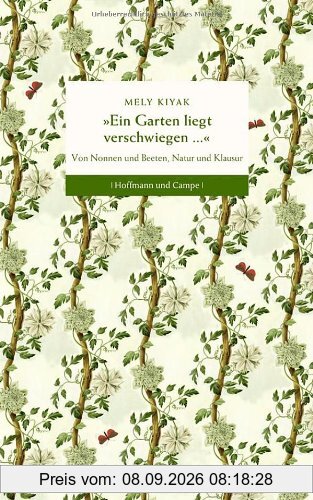 Ein Garten liegt verschwiegen ...: Von Nonnen und Beeten, Natur und Klausur