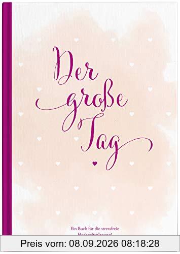 Hochzeitsplaner der große Tag - umfangreicher Wedding Planner, Hochzeits Organizer (Hardcover, 200 Seiten) zum Ausfüllen, mit vielen ... etc. um die Hochzeit perfekt zu organisieren