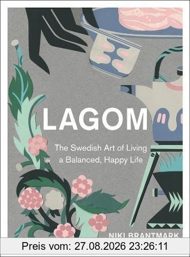 Lagom: The Swedish Art of Living a Balanced, Happy Life