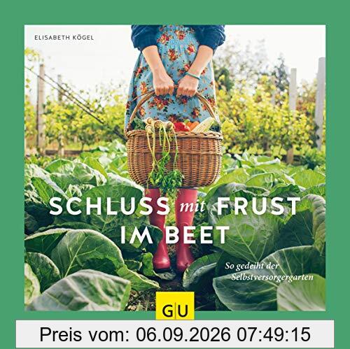 Schluss mit Frust im Beet: So gedeiht der Selbstversorgergarten (GU Garten Extra)
