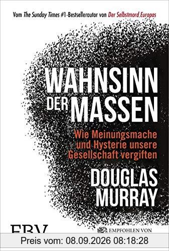 Wahnsinn der Massen: Wie Meinungsmache und Hysterie unsere Gesellschaft vergiften