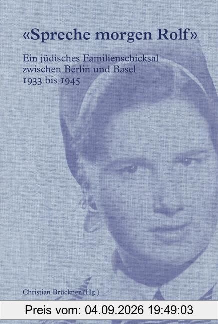 'Spreche morgen Rolf': Ein jüdisches Familienschicksal zwischen Berlin und Basel 1933-1945