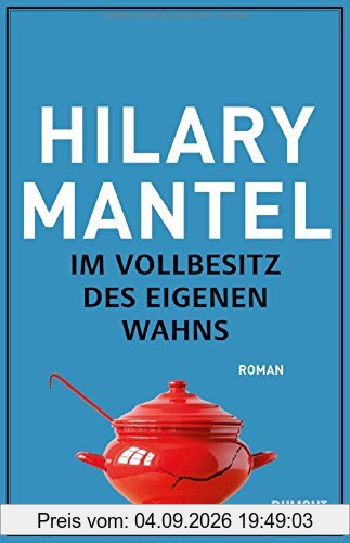 Im Vollbesitz des eigenen Wahns: Roman
