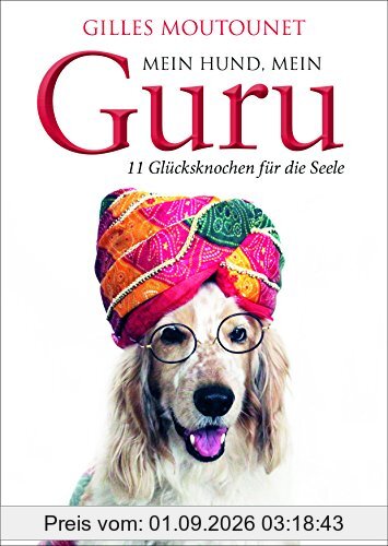 Mein Hund, mein Guru: 11 Glücksknochen für die Seele