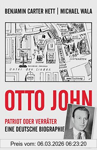Benjamin Carter Hett Otto John, Patriot Oder Verräter, Eine Deutsche Biographie